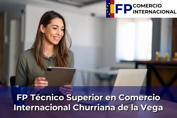 FP Técnico Superior en Comercio Internacional en Granada 17 FP Técnico Superior en Comercio Internacional en Churriana de la Vega