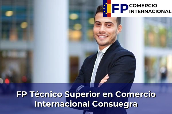FP Técnico Superior en Comercio Internacional en Toledo 11 FP Técnico Superior en Comercio Internacional en Consuegra