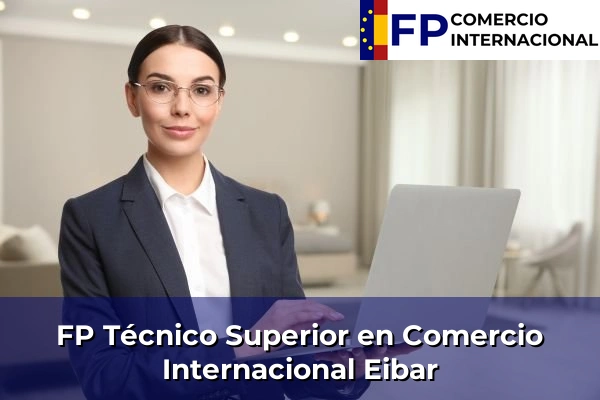 FP Técnico Superior en Comercio Internacional en Eibar