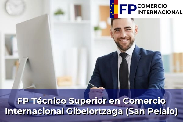 FP Técnico Superior en Comercio Internacional en Gibelortzaga (San Pelaio)