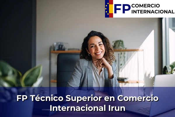 FP Técnico Superior en Comercio Internacional en Irun