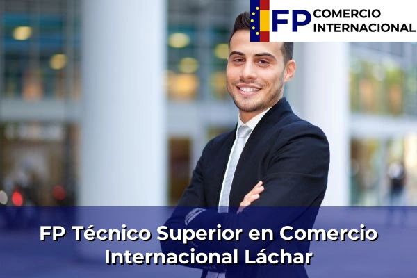 FP Técnico Superior en Comercio Internacional en Granada 32 FP Técnico Superior en Comercio Internacional en Láchar