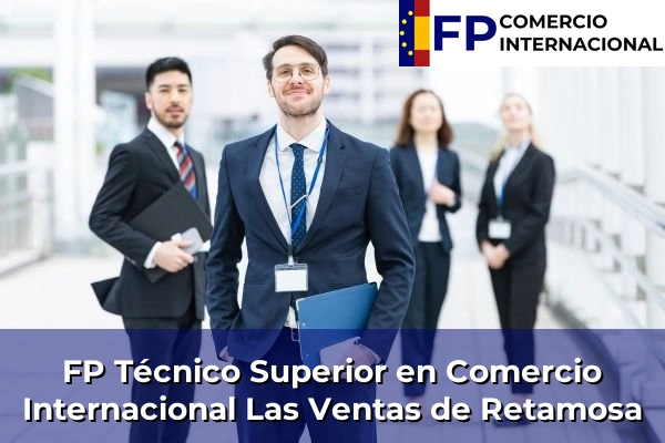 FP Técnico Superior en Comercio Internacional en Toledo 18 FP Técnico Superior en Comercio Internacional en Las Ventas de Retamosa