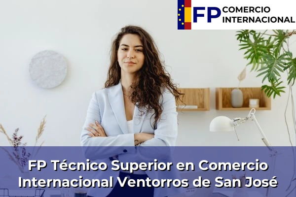 FP Técnico Superior en Comercio Internacional en Granada 44 FP Técnico Superior en Comercio Internacional en Ventorros de San José
