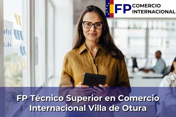 FP Técnico Superior en Comercio Internacional en Granada 45 FP Técnico Superior en Comercio Internacional en Villa de Otura