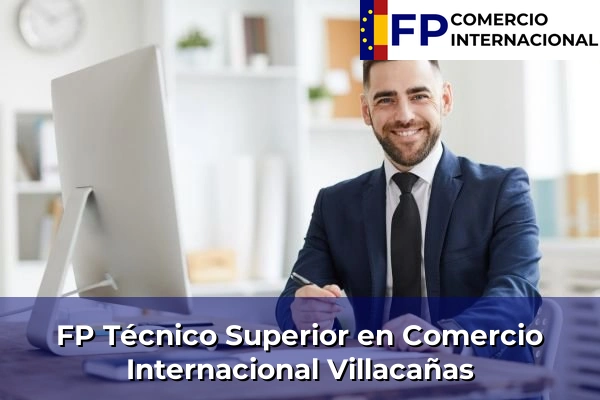 FP Técnico Superior en Comercio Internacional en Toledo 36 FP Técnico Superior en Comercio Internacional en Villacañas